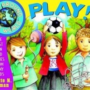 Kids Around the World Play! : The Best Fun and Games from Many Lands